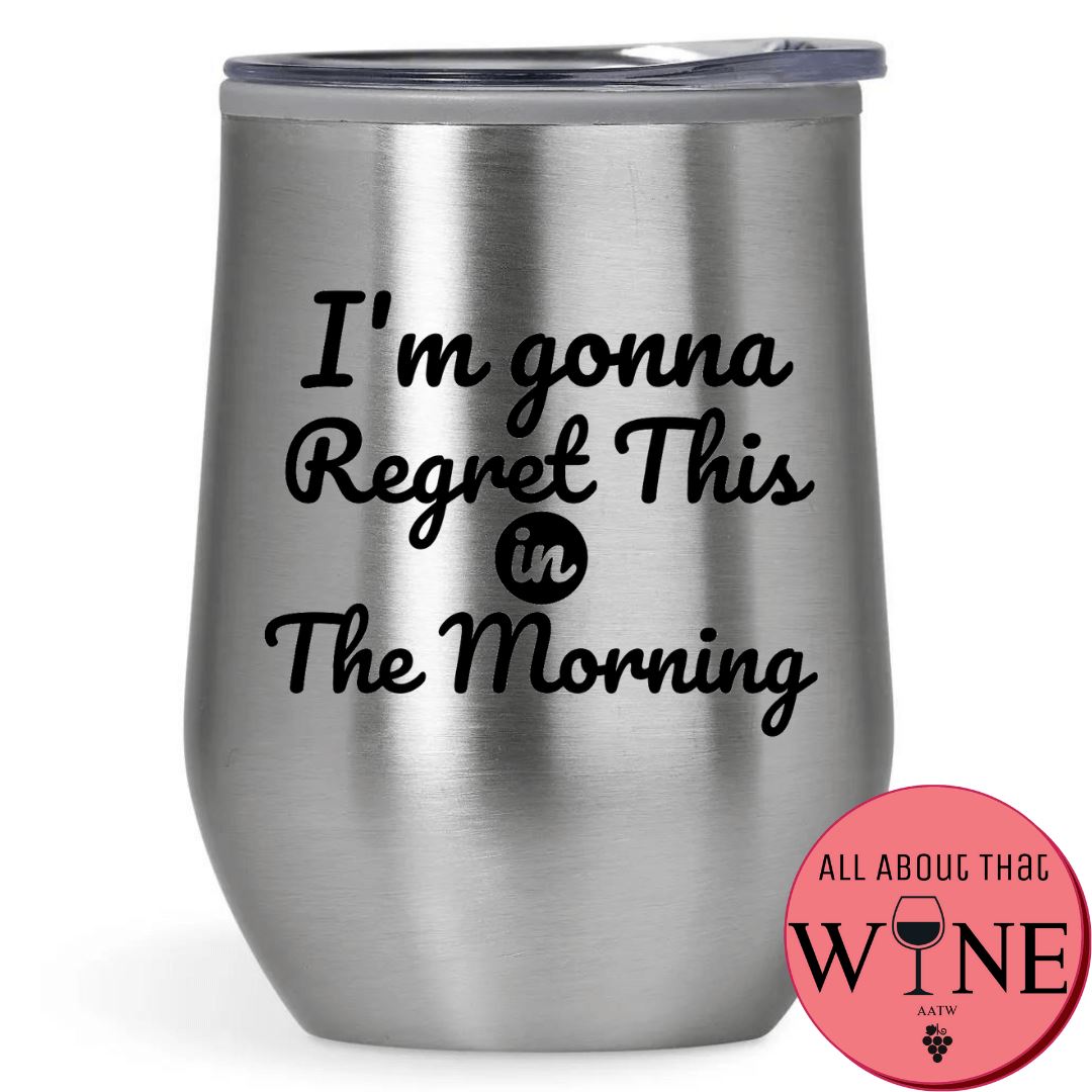 I'm Gonna Regret This In The Morning Double-Wall Tumbler