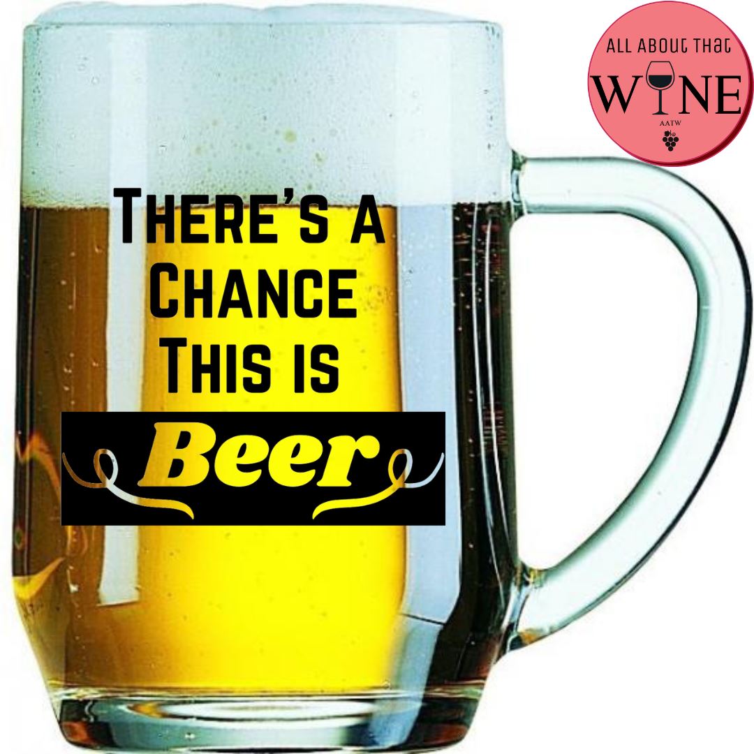 There's A Chance This Is Beer