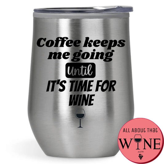 Coffee Keeps Me Going Until It's Time For Wine Double-Wall Tumbler 