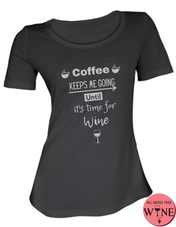 Coffee Keeps Me Going Until It's Time For Wine - Ladies T-shirt S Black with grey