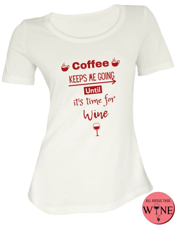 Coffee Keeps Me Going Until It's Time For Wine - Ladies T-shirt S White with red