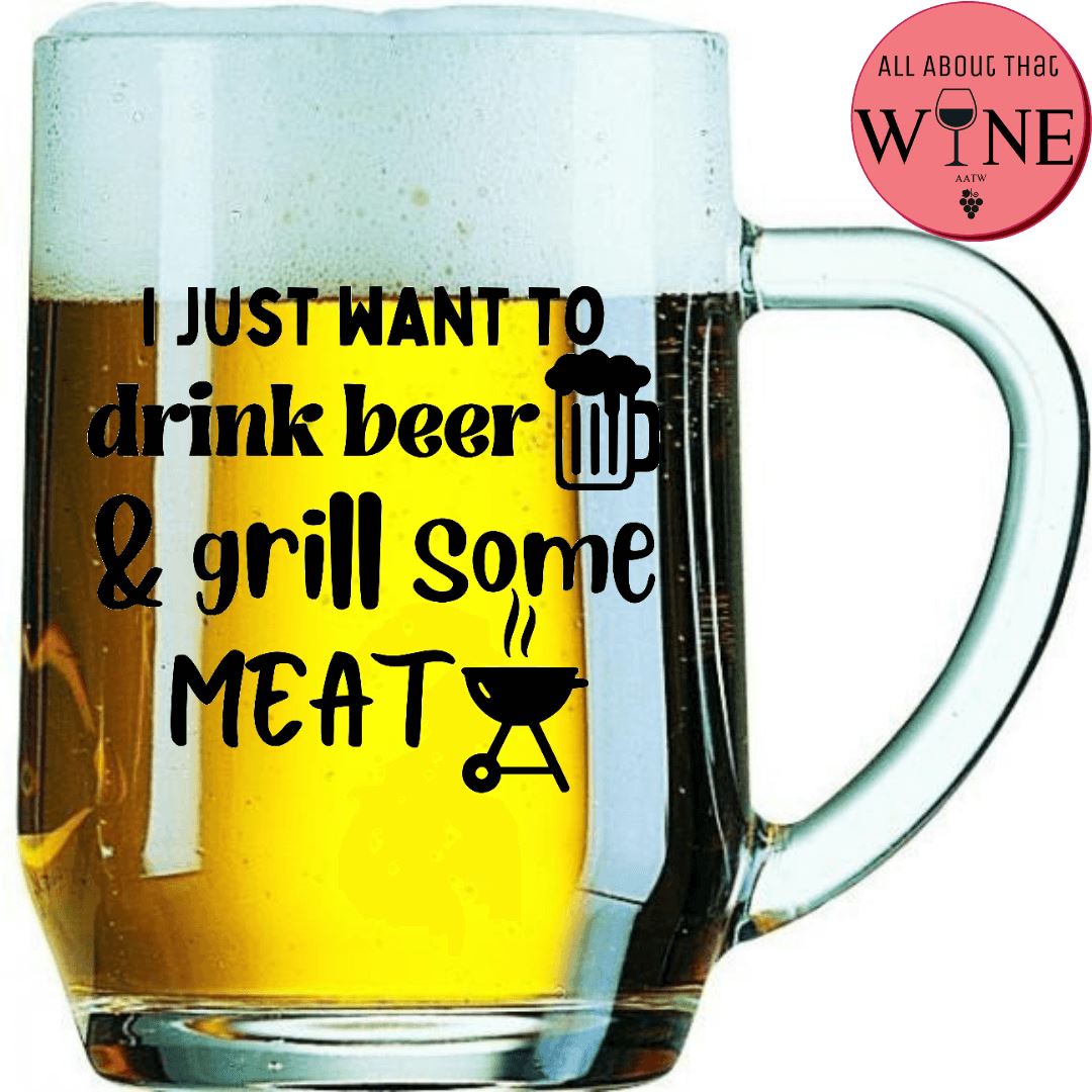 I Just Want To Drink Beer & Grill Some Meat 