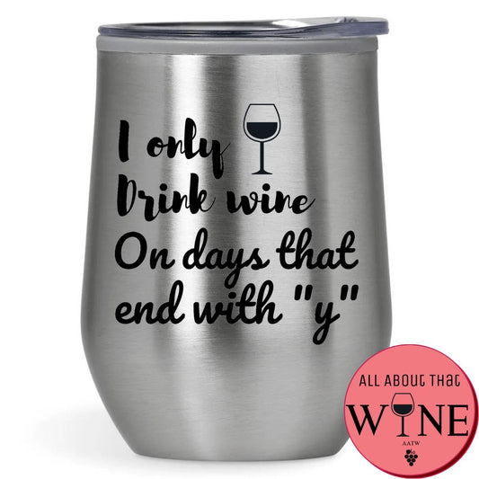 I Only Drink Wine On Days That End With "y" Double-Wall Tumbler 