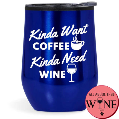 Kinda Want Coffee Kinda Need Wine Double-Wall Tumbler Blue Tumbler White