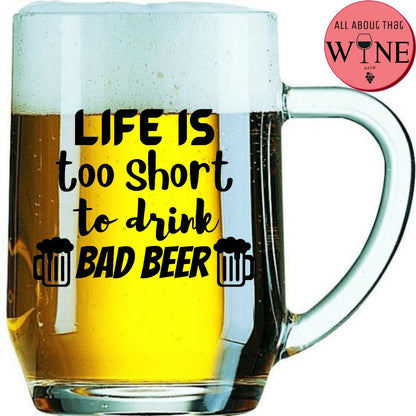 Life Is Too Short To Drink Bad Beer 