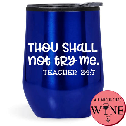 Thou Shall Not Try Me - Teacher 24:7 Double-Wall Tumbler Blue Tumbler White