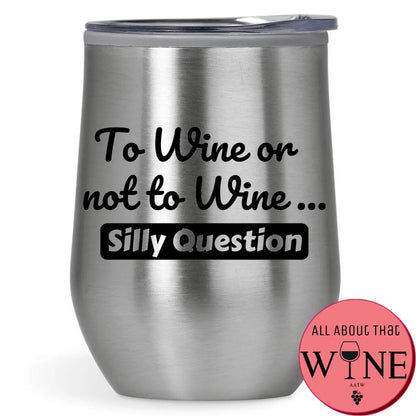 To Wine or Not to Wine Double-Wall Tumbler 